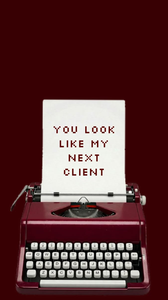 Machine à écrire bordeaux : « You look like my next client »